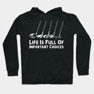 Life Is Full Of Important Choices Design is a perfect gift idea for anyone who loves Golf. A great choice for any Golf Player planning, or attending a Golf Bat Tournament party or event. For men and Women and Kids. Hoodie